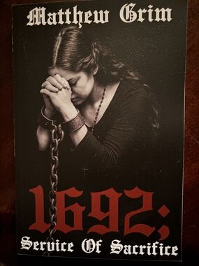 Matthew Grim 1692: Service of Sacrifice Book 2 Of Series. Signed By Author